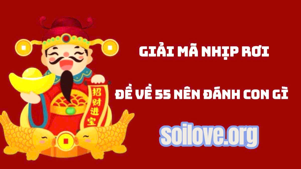 đề về 55 nên đánh con gì